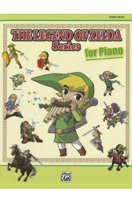 The Legend of Zelda Series for Piano: Intermediate-Advanced Edition