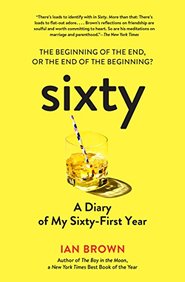 Sixty: A Diary of My Sixty-First Year: The Beginning of the End, or the End of the Beginning?