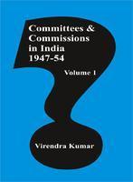 Vol. 1 1947-54: Committees and Commissions in India 1947-80