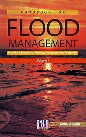 Handbook Of Flood Management: Flood Risk Simulation,Warning,Assessment And Mitigation, Volume 1