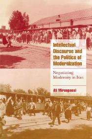 Intellectual Discourse And The Politics Of Modernization: Negotiating Modernity In Iran / Edition 1