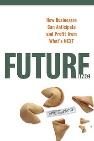 Future, Inc.: How Businesses Can Anticipate And Profit From What's Next
