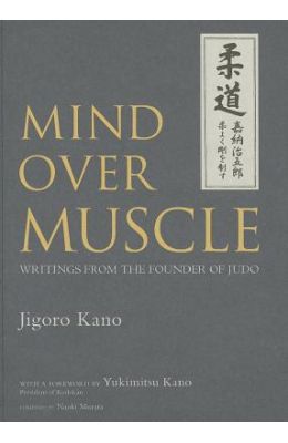 Mind Over Muscle: Writings from the Founder of Judo
