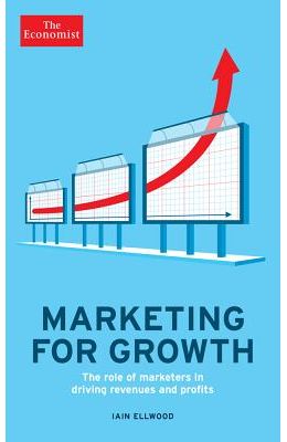 Marketing for Growth: The Role of Marketers in Driving Revenues and Profits
