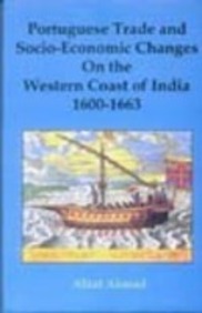 Portuguese Trade And Socio-Economic Changes On The Western Coast Of India (1600-1663)