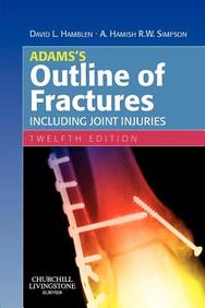 Adams's Outline Of Fractures: Including Joint Injuries / Edition 12