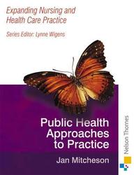 Public Health Approaches To Practice (Expanding Nursing And Health Care Practice Series)