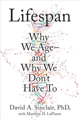 Lifespan : Why We Age& Why We Dont Have To