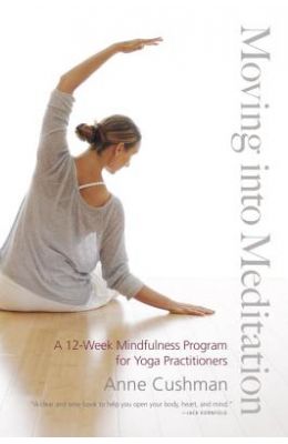 Moving Into Meditation : A 12 Week Mindfulness Program For Yoga Practitioners