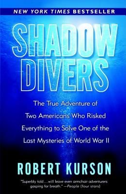 Shadow Divers : The True Adventure Of Two Americans Who Risked Everything To Solve