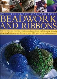 Beadwork, Ribbons And Tassels: Get Bold And Inventive With Beads: Easy-To-Make Accessories, Decorations, Ornaments And Stunning