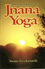 Jnana Yoga : The Yoga Of Knowledge