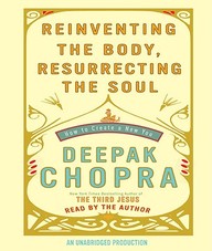 Reinventing The Body, Resurrecting The Soul: How To Create A New You