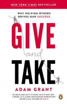 Give & Take : Why Helping Others Drives Our Success