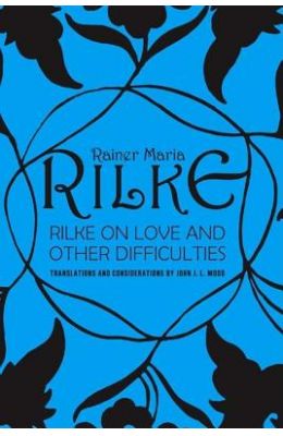 Rilke on Love and Other Difficulties: Translations and Considerations