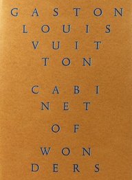 Cabinet of Wonders: The Gaston-Louis Vuitton Collection [Book]