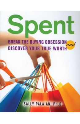 Spent: Break the Buying Obsession and Discover Your True Worth