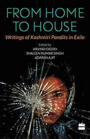 From Home To House : Writings Of Kashmiri Pandits In Exile