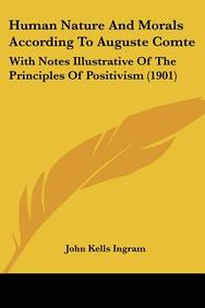 Buy Human Nature and Morals to Auguste With Notes Illustrative of the Principles of Positivism (1901) book : John Kells Ingram , 1104180995, 9781104180997 - SapnaOnline.com India