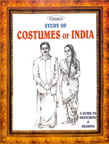 Study Of Costumes Of India : A Guide To Sketching & Shading