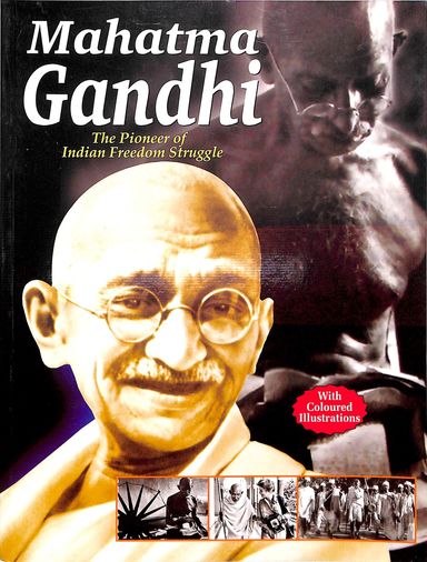 Mahatma Gandhi : The  Pioneer Of Indian Freedom Struggle