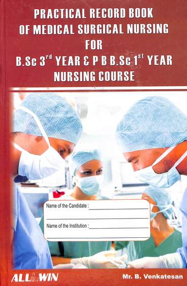 Practical Record Book Of Medical Surgical Nursing For B Sc 3rd Year & P B Bsc 1st Year Nursing Cours