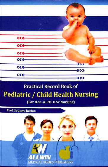 Practical Record Book 0f Pediatric Child Health For B Sc & Pb B Sc Nursing