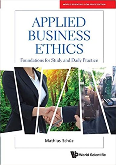 Applied Business Ethics: Foundations for Study and Daily Practice