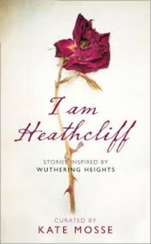 I Am Heathcliff : Stories Inspired By Wuthering Heights