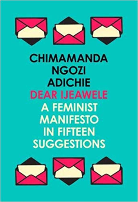 Dear Ijeawele Or A Feminist Manifesto In Fifteen Suggestions