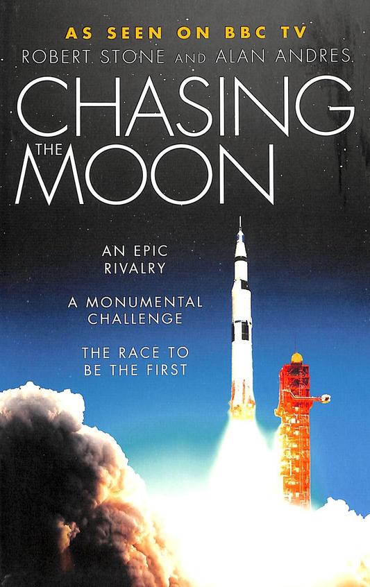 Chasing The Moon : An Epic Rivalry A Mounumental Challenge The Race To Be The First