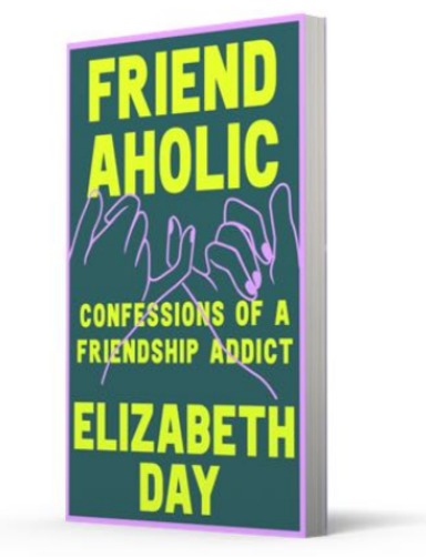Friendaholic :  Confessions Of A Friendship Addict