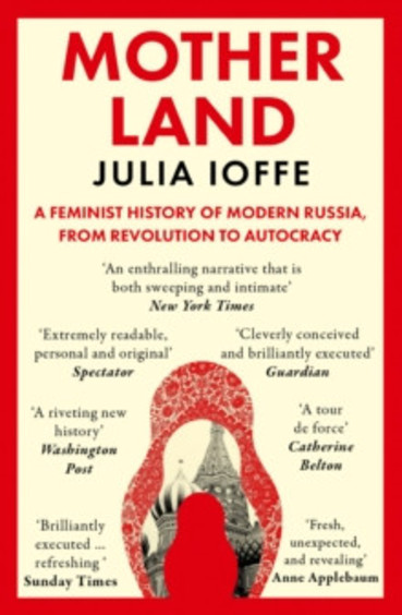Motherland: A Feminist History of Modern Russia, From Revolution to Autocracy