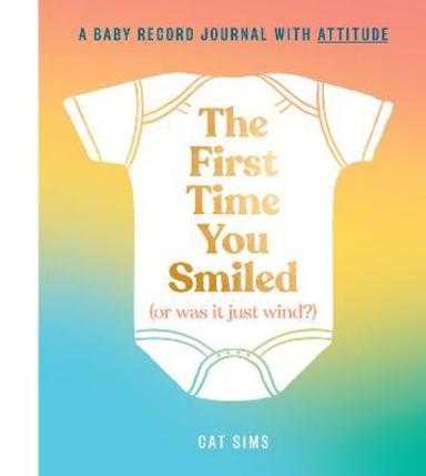 First Time You Smiled Or Was It Just Wind : A Baby Record Journal With Attitude