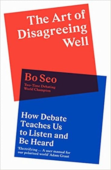 Art Of Disagreeing Well : How Debate Teaches Us To Listen & Be Heard