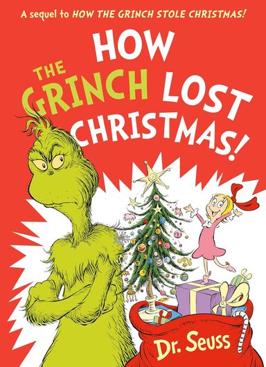 How the Grinch Lost Christmas!: A hilarious sequel to the best-loved childrens picture book, How the Grinch Stole Christmas! 