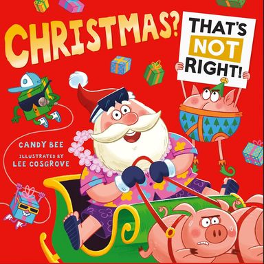 Christmas? Thats Not Right!: Get ready for the brilliant new illustrated Christmas adventure full of laugh-out-loud fun the perfect gift for young children!