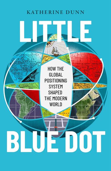 Little Blue Dot : How The Global Positioning System Shaped The Modern World