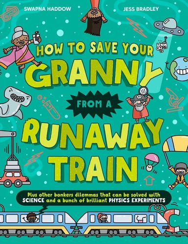 How To Save Your Granny From a Runaway Train: A funny childrens illustrated science book with experiments for ages 8+ that is new for 2025 and perfect for the summer holidays 