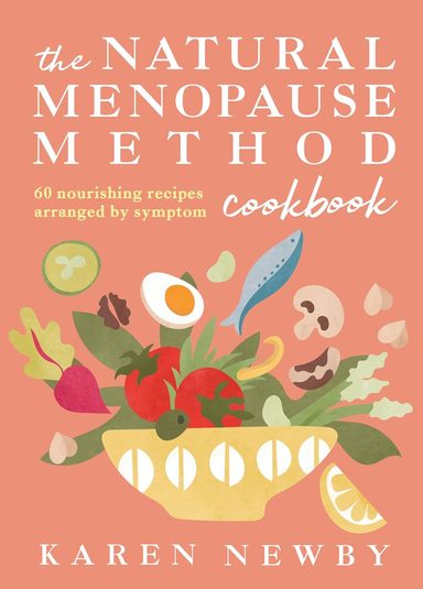 Natural Menopause Method Cookbook : 60 Nourishing Recipes Arranged By Symptom