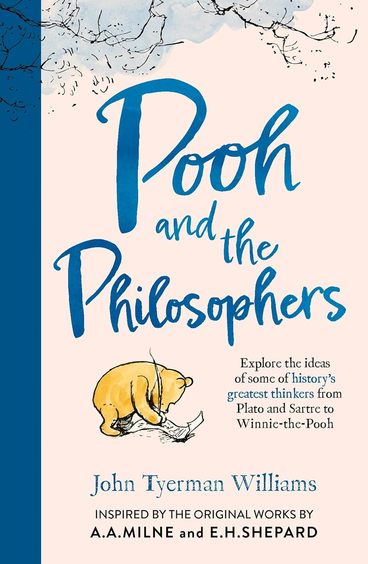 Pooh And The Philosophers: Explore the ideas of some of historys greatest thinkers from Plato to Sartre to Winnie-the-Pooh