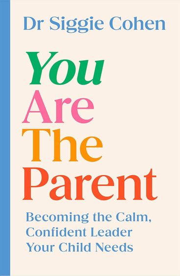 You Are the Parent: Becoming the Calm, Confident Leader Your Child Needs