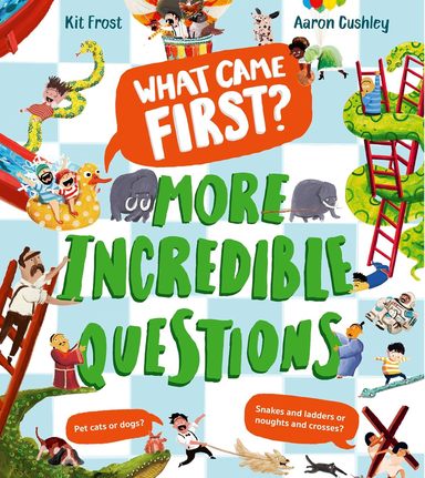 What Came First? More Incredible Questions
