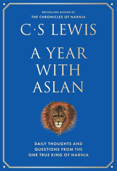 A Year With Aslan: Words of Wisdom and Reflection From the Chronicles of Narnia