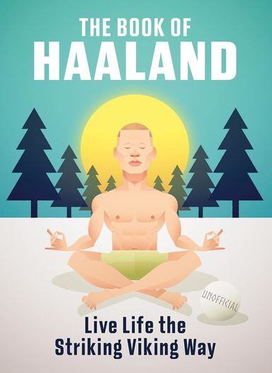 The Book of Haaland: Live Life the Striking Viking Way