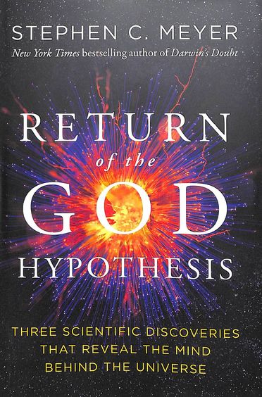 Return Of The God Hypothesis : Three Scientific Discoveries That Reveal The Mind Behind The Univers