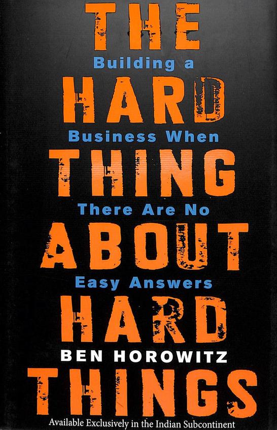 Hard Thing About Hard Things : Building A Business When There Are No Easy Answers