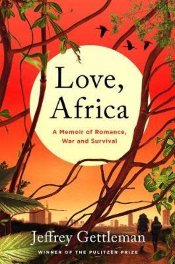 Love Africa : A Memoir Of Romance War & Survival