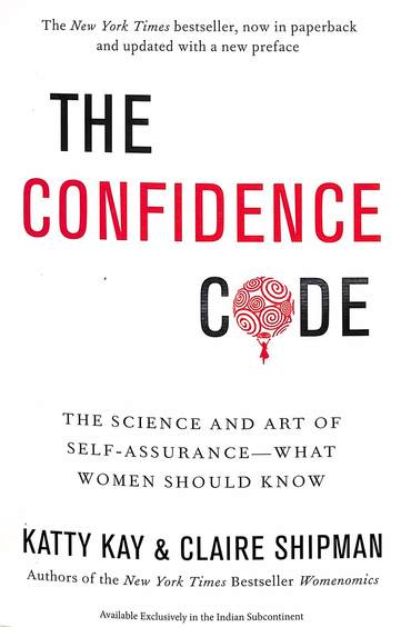 Confidence Code : Science & Art Of Self Assurance What Women Should Know