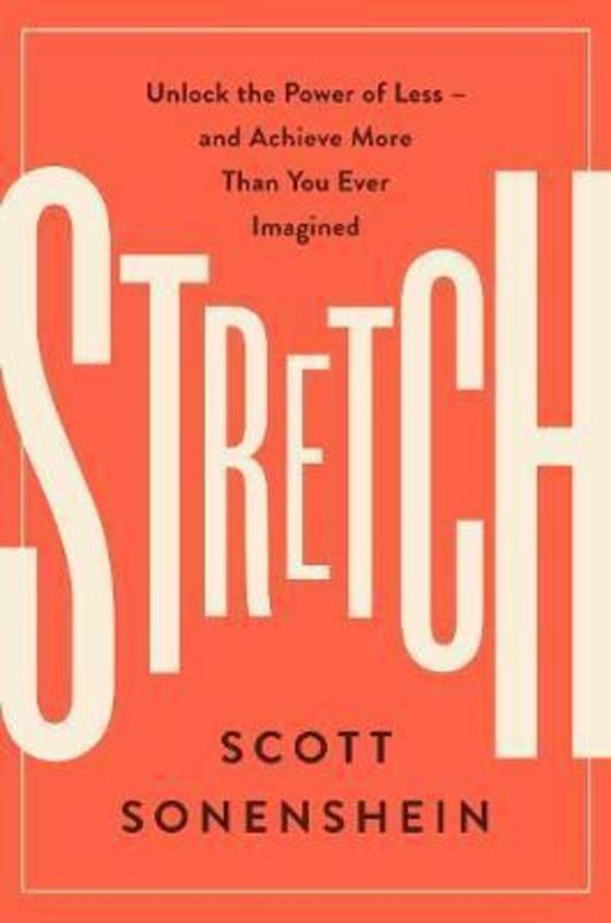 Stretch  : Unlock The Power Of Less  And Achieve More Than You Ever Imagined